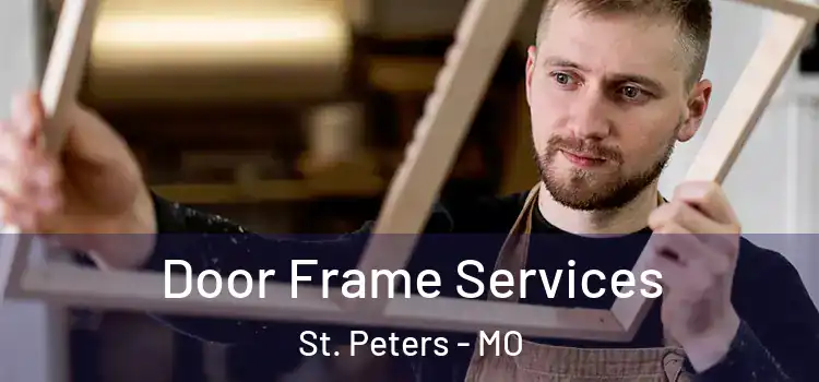 Door Frame Services St. Peters - MO