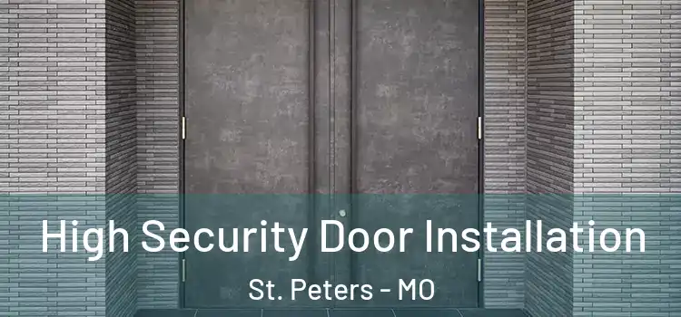 High Security Door Installation St. Peters - MO