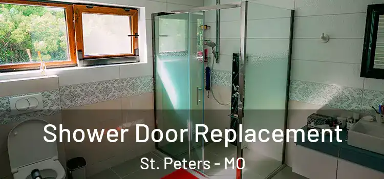 Shower Door Replacement St. Peters - MO